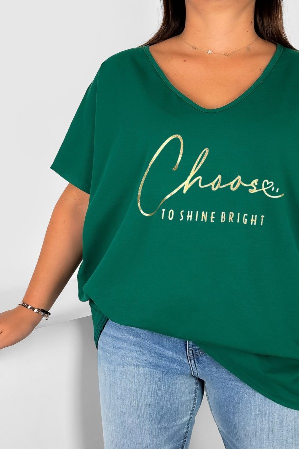 Bluzka damska T-shirt plus size w kolorze butelkowym złoty napis Choose to shine bright 1